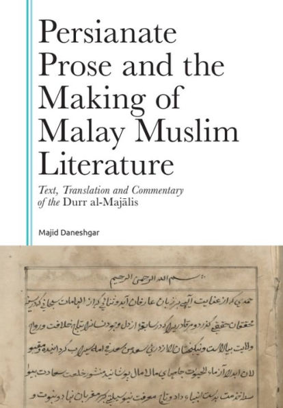 Persianate Prose and the Making of Malay Muslim Literature: Text, Translation and Commentary of the Durr al-Majalis