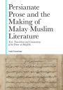 Persianate Prose and the Making of Malay Muslim Literature: Text, Translation and Commentary of the Durr al-Majalis