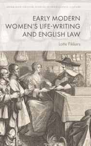 Title: Early Modern Women's Life-Writing and English Law, Author: Lotte Fikkers