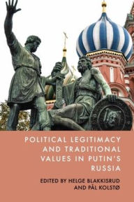 Title: Political Legitimacy and Traditional Values in Putin's Russia, Author: Helge Blakkisrud