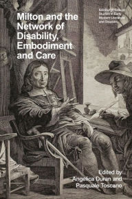 Title: Milton and the Network of Disability, Embodiment and Care, Author: Angelica Duran
