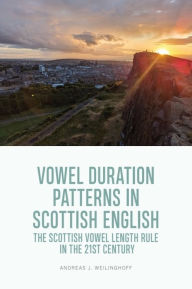 Title: Vowel Duration Patterns in Scottish English: The Scottish Vowel Length Rule in the 21st Century, Author: Andreas J. Weilinghoff