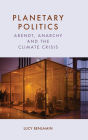 Planetary Politics: Arendt, Anarchy and the Climate Crisis