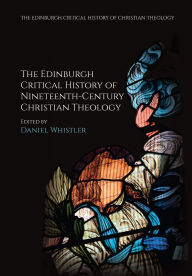 Title: The Edinburgh Critical History of Nineteenth-Century Christian Theology, Author: Daniel Whistler