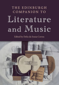 Title: The Edinburgh Companion to Literature and Music, Author: Delia da Sousa Correa