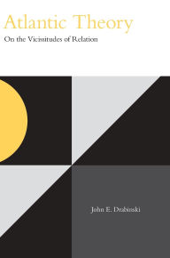 Title: Atlantic Theory: On the Vicissitudes of Relation, Author: John E. Drabinski