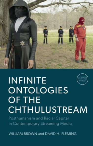 Infinite Ontologies of the Chthulustream: Posthumanism and Racial Capital in Contemporary Streaming Media