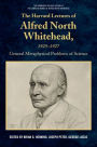 The Harvard Lectures of Alfred North Whitehead, 1925 - 1927: The General Metaphysical Problems of Science