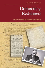 Title: Democracy Redefined: Michel Chiha and the Lebanese Constitution, Author: Chibli Mallat
