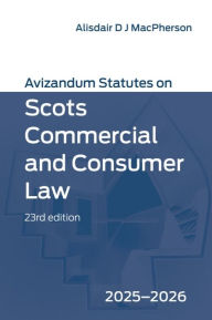 Title: Avizandum Statutes on Scots Commercial and Consumer Law: 2025-2026, 23rd edition, Author: Alisdair D J MacPherson