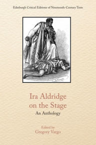 Title: Ira Aldridge on the Stage: An Anthology, Author: Gregory Vargo