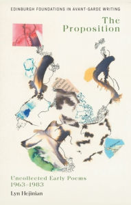 Title: Lyn Hejinian, The Proposition: Uncollected Early Poems 1963-1983, Author: Lyn Hejinian