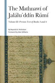 Title: The Mathnawí of Jalálu?ddín Rúmí, Volume 3: Persian Text, Author: Reynold A Nicholson