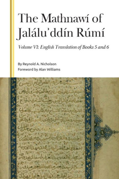 The Mathnawí of Jalálu?ddín Rúmí, Volume 6: English Translation