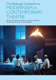 Title: The Edinburgh Companion to Modernism in Contemporary Theatre, Author: Adrian Curtin