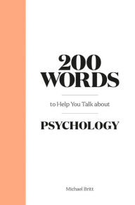 Title: 200 Words to Help You Talk About Psychology, Author: Michael Britt