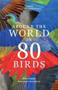 Title: Around the World in 80 Birds, Author: Mike Unwin