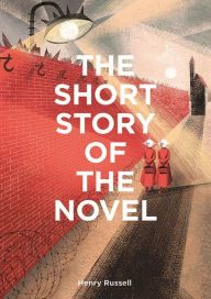 Title: The Short Story of the Novel: A Pocket Guide to Key Genres, Novels, Themes and Techniques, Author: Henry Russell