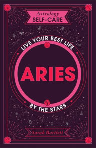 Title: Astrology Self-Care: Aries: Live your best life by the stars, Author: Sarah Bartlett