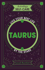 Title: Astrology Self-Care: Taurus: Live your best life by the stars, Author: Sarah Bartlett