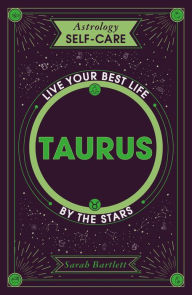 Astrology Self-Care: Taurus: Live your best life by the stars