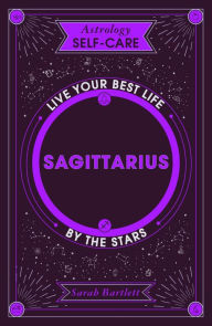 Title: Astrology Self-Care: Sagittarius: Live your best life by the stars, Author: Sarah Bartlett
