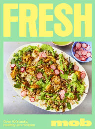 Title: Fresh MOB: Over 100 Tasty, Healthy-ish Recipes, Author: Ben Lebus