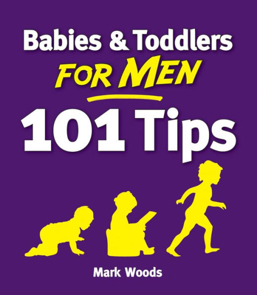 Babies and Toddlers for Men [101 Tips]: From Newborn to Nursery