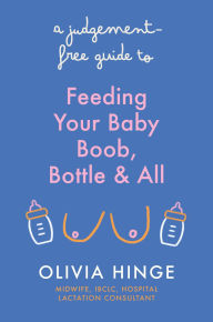 Title: A Judgement-Free Guide to Feeding Your Baby, Author: Olivia Hinge
