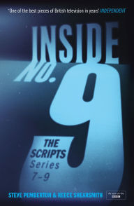 Title: Inside No. 9: The Scripts Series 7-9: the final scripts from the acclaimed BBC comedy-horror anthology series, now a West End stage production, Author: Steve Pemberton