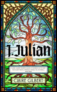 Title: I, Julian: The fictional autobiography of Julian of Norwich, Author: Claire Gilbert