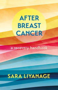 Title: After Breast Cancer: A Recovery Handbook, Author: Sara Liyanage