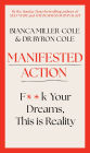 Manifested Action: F*ck Your Dreams, This is Reality!