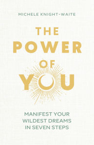 Title: The Power of You: Ultimate Manifesting, Author: Michele Knight-Waite