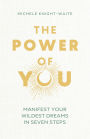 The Power of You: Manifest Your Wildest Dreams in Seven Steps