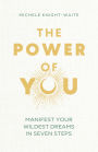 The Power of You: Manifest Your Wildest Dreams in Seven Steps