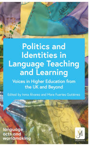 Title: Politics and Identities in Language Teaching and Learning: Voices in Higher Education from the UK and Beyond, Author: Various
