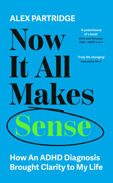 Now It All Makes Sense - How An ADHD Diagnosis Changed My Life: The Sunday Times Bestseller from the Founder of LadBible and UniLad