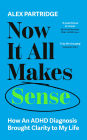 Now It All Makes Sense - How An ADHD Diagnosis Changed My Life: The Sunday Times Bestseller from the Founder of LadBible and UniLad