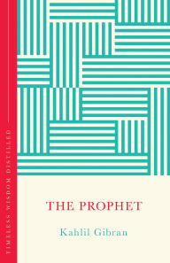 Title: The Prophet (The Concise Classic): Timeless Wisdom Distilled, Author: Kahlil Gibran