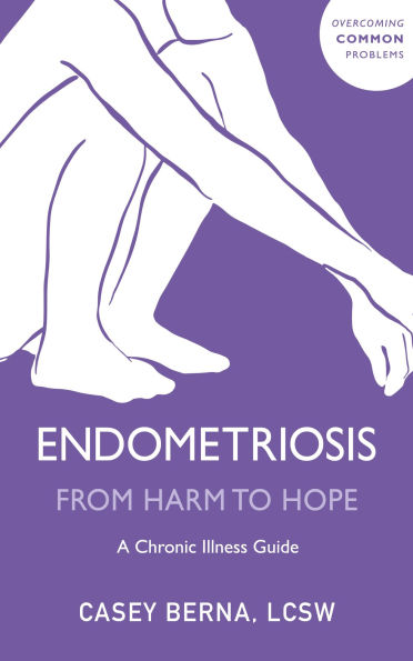 Endometriosis From Harm to Hope: A Chronic Illness Guide