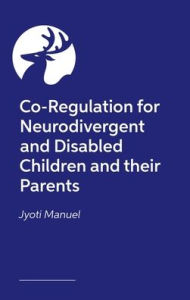 Title: Co-Regulation for Neurodivergent and Disabled Children and their Parents, Author: Jyoti Manuel