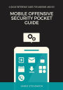 Mobile Offensive Security Pocket Guide: A Quick Reference Guide For Android And iOS