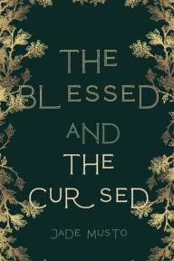 Title: The Blessed and The Cursed, Author: Jade Musto