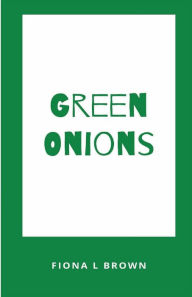 Title: Green Onions, Author: Fiona L Brown
