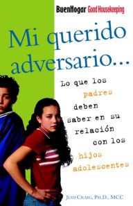 Title: Mi querido adversario: Lo que los padres deben saber en su relacion con los hijos adolescentes, Author: Judi Craig Ph.D.