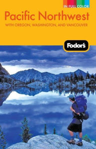 Fodor's Pacific Northwest, 18th Edition with Oregon, Washington, and Vancouver
