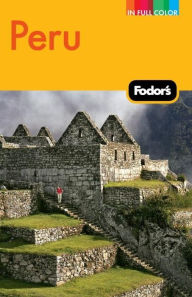 Fodor's Peru, 4th Edition with Machu Picchu, the Inca Trail, and Side Trips to Bolivia