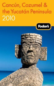 Fodor's Cancun, Cozumel & the Yucatan Peninsula 2010