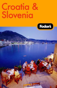 Fodor's Croatia and Slovenia, 2nd Edition Travel Guide Fodor's Croatia and Slovenia, 2nd Edition Travel Guide